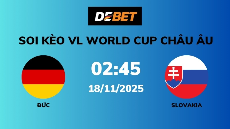 Soi kèo Đức vs Slovakia – 02h45 – 18/11 – VL World Cup Châu Âu