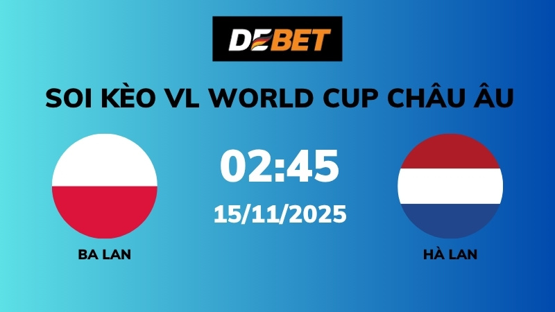 Soi kèo Ba Lan vs Hà Lan – 02h45 – 15/11 – VL World Cup Châu Âu